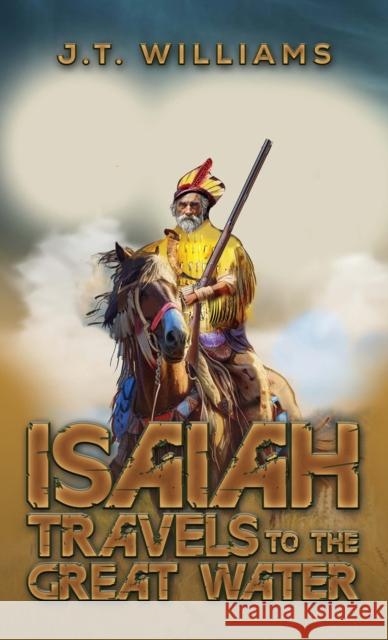 Isaiah Travels to the Great Water J.T. Williams 9798895437582 Austin Macauley Publishers LLC