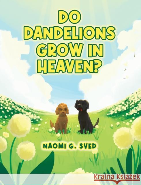 Do Dandelions Grow in Heaven? Naomi G. Sved 9798895438947