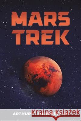 Mars Trek Arthur F. Manfredi Jr. 9798895439494 Austin Macauley Publishers LLC
