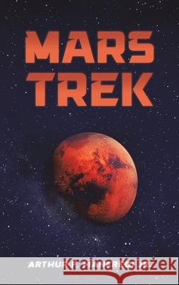 Mars Trek Arthur F. Manfredi Jr. 9798895439500 Austin Macauley Publishers LLC