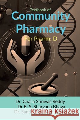 Textbook of Community Pharmacy: For Pharm. D Dr Challa Srinivas Reddy, Dr B S Sharvana Bhava, Dr Santhi Sree Vemulapalli 9798895443606