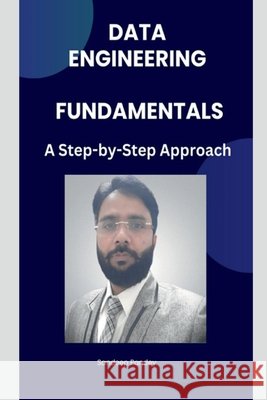 Data Engineering Fundamentals: A Step by Step Approach Sandeep Kumar Pandey 9798895447284
