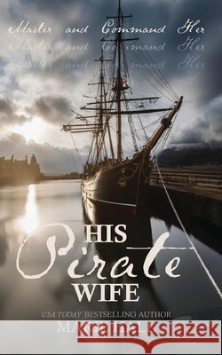 His Pirate Wife Hall, Marie, Larson, Jessica 9798895467152 Little Dog Press