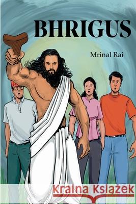 Bhrigus: Vol 1: The Arrival Mrinal Rai 9798895560563