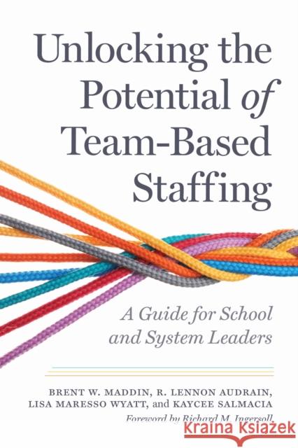 Unlocking the Potential of Team-Based Staffing Kaycee Salmacia 9798895570067 Harvard Educational Publishing Group