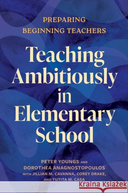 Teaching Ambitiously in Elementary School Dorothea Anagnostopoulos 9798895570272