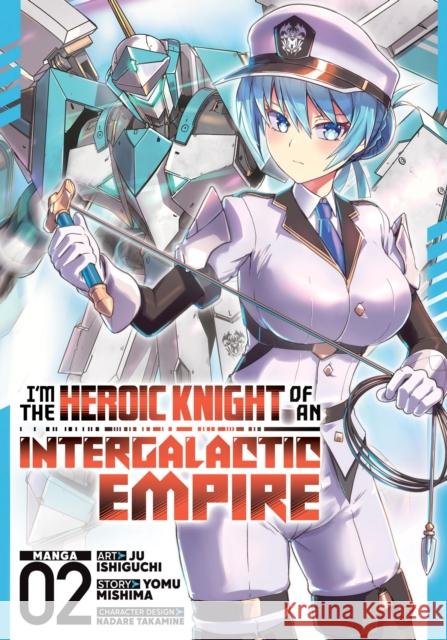 I'm the Heroic Knight of an Intergalactic Empire! (Manga) Vol. 2 Yomu Mishima 9798895612101 