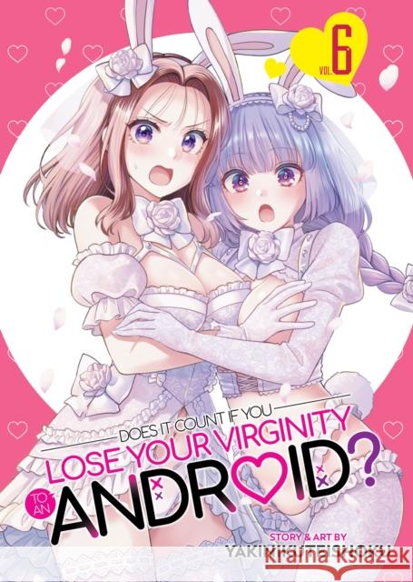 Does it Count if You Lose Your Virginity to an Android? Vol. 6 Yakinikuteishoku 9798895616697 