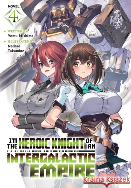 I'm the Heroic Knight of an Intergalactic Empire! (Light Novel) Vol. 4 Yomu Mishima 9798895616857 