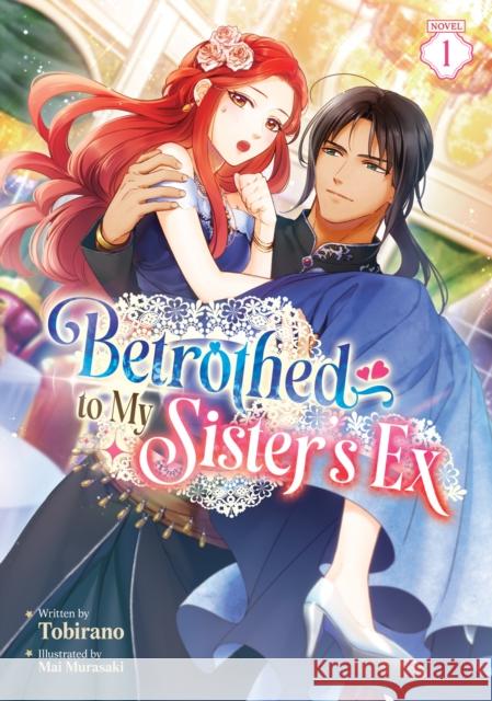 Betrothed to My Sister's Ex (Light Novel) Vol. 1 Mai Tobirano 9798895617496 