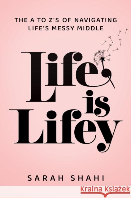 Life Is Lifey: The A to Z's on Navigating Life's Messy Middle Sarah Shahi 9798895650288 Regalo Press