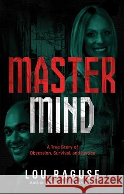 Mastermind: A True Story of Obsession, Survival, and Justice Lou Raguse 9798895650394 Post Hill Press