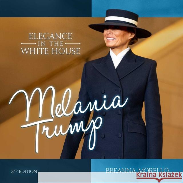 Melania Trump (2nd Edition): Elegance in the White House Breanna Morello 9798895652619 Post Hill Press