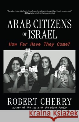 Arab Citizens of Israel: How Far Have They Come? Cherry, Robert 9798895656167