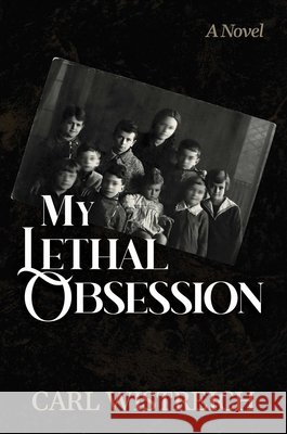 My Lethal Obsession Carl Wistreich 9798895656877 Post Hill Press