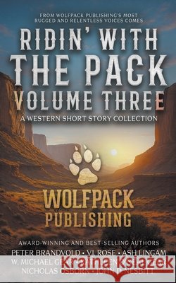 Ridin' with the Pack Volume Three: A Western Short Story Collection Brandvold, Peter, Gear, Kathleen O'Neal, Gear, W. Michael 9798895673157