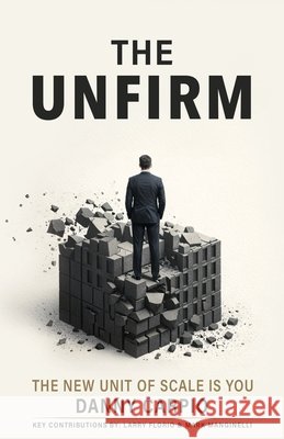 The Unfirm: The New Unit of Scale is You Carpio, Danny 9798895762004