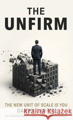 The Unfirm: The New Unit of Scale is You Carpio, Danny 9798895762011