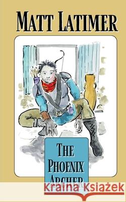 The Phoenix Archer Matt Latimer 9798895879061