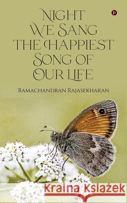 Night We Sang the Happiest Song of Our Life Ramachandran Rajasekharan 9798895883297