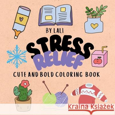 Stress Relief;: Cute and Bold Coloring Book Gopala Lali 9798895884065