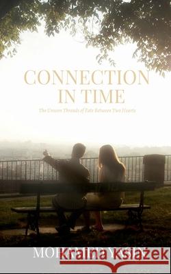 Connection in Time: The Unseen Threads of Fate Between Two Hearts Mohamed Yasin 9798895888261