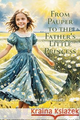 From Pauper to the Father's Little Princess Peggy Edith Ajax 9798895977378 Trilogy Christian Publishing