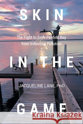 Skin in the Game: The Fight to Save Perdido Bay from Industrial Pollution Lane, Jacqueline 9798896011668