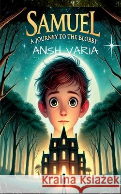 Samuel: A Journey to the Blobby Ansh Varia 9798896102090