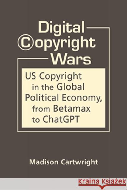 Digital Copyright Wars Madison Cartwright 9798896163404 Lynne Rienner Publishers Inc
