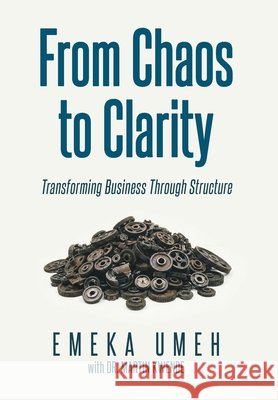 From Chaos to Clarity: Transforming Business Through Structure Umeh, Emeka 9798896174370