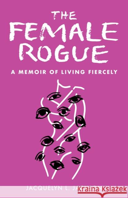 The Female Rogue: A Memoir of Living Fiercely Jacquelyn Jackson 9798896360124
