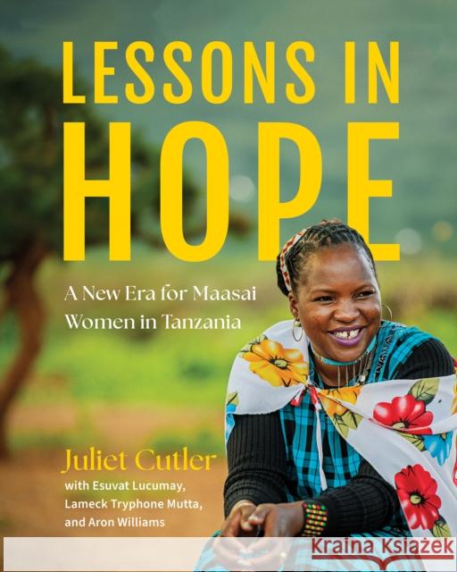 Lessons in Hope: A New Era for Maasai Women in Tanzania Juliet Cutler 9798896360261 She Writes Press
