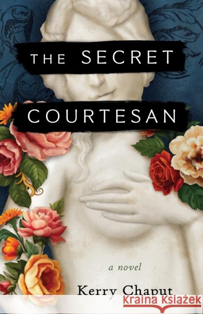 The Secret Courtesan: A Novel Kerry Chaput 9798896360643 She Writes Press