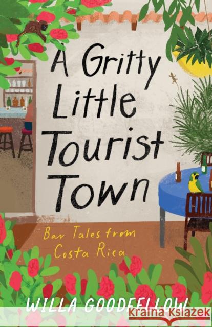 A Gritty Little Tourist Town: Bar Tales from Costa Rica Willa Goodfellow 9798896361107