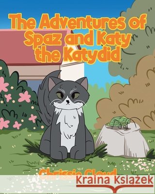The Adventures of Spaz and Katy the Katydid Cloud, Chrissie 9798896373193