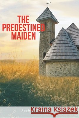 The Predestined Maiden Vanderwood, Rachel 9798896374367 Christian Faith Publishing