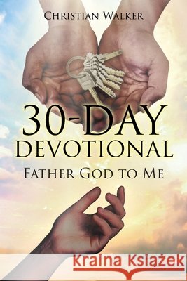 30 Day Devotional: Father God to Me Walker, Christian 9798896374589 Christian Faith Publishing