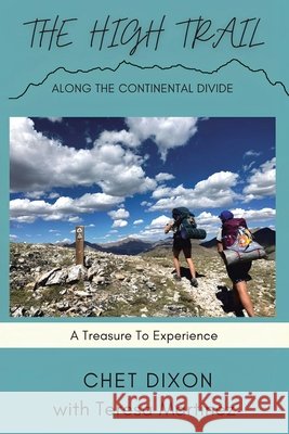 The High Trail Along the Continental Divide: A Treasure To Experience Dixon, Chet, Martinez, Teresa 9798896376538 Christian Faith Publishing