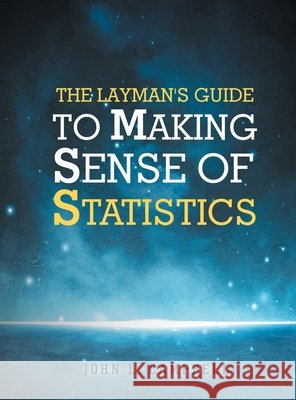 The Layman's Guide To Making Sense Of Statistics Campbell, John L. 9798896392736