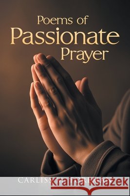 Poems of Passionate Prayer Foreman, Carliss M. 9798896392910