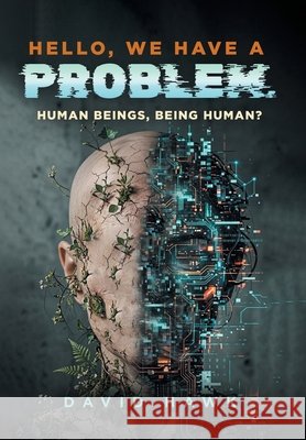Hello, We Have A Problem: Human Beings, Being Human? Hawk, David L. 9798896394921 Kravitz and Sons LLC