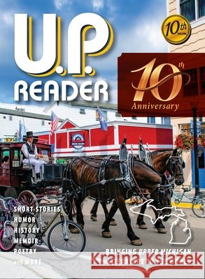 U.P. Reader -- Volume #10: Bringing Upper Michigan Literature to the World Classen, Mikel B., Frontiera, Deborah K. 9798896561217