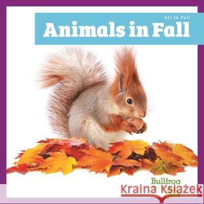 Animals in Fall Harvey, Norrie 9798896624417 Bullfrog Books