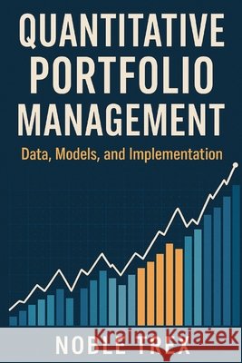 Quantitative Portfolio Management: Data, Models, and Implementation Trex, Noble 9798896652526