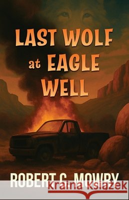 Last Wolf at Eagle Well Mowry, Robert C. 9798896722083 Prominent Books Edge LLC