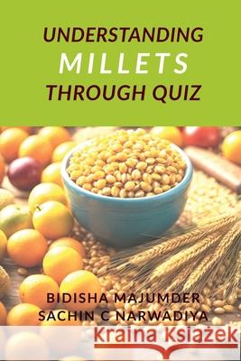 Understand Millets through Quiz Bidisha Majumder 9798896730231 Notion Press Media Pvt. Ltd