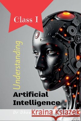 Understanding Artificial Intelligence: Class I Dr Dheeraj Mehrotra 9798896735700