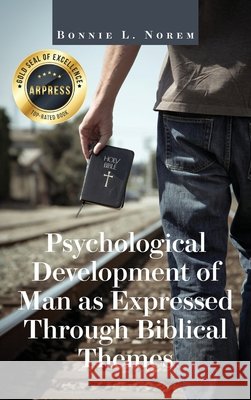 Psychological Development of Man As Expressed Through Biblical Themes Norem, Bonnie L. 9798896762577 Arpress