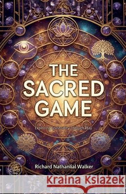 The Sacred Game: Exploring Spirituality Through Play Walker, Richard Nathanlial 9798896912286